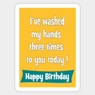 I've washed my hands three times to you today - Happy birthday Sticker